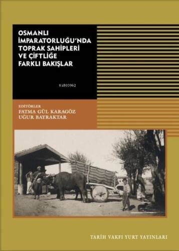 Osmanlı İmparatorluğu'nda Toprak Sahipleri ve Çiftliğe Farklı Bakışlar - 1