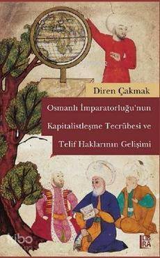 Osmanlı İmparatorluğu'nun Kapitalistleşme Tecrübesi ve Telif Haklarının Gelişimi - 1