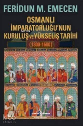 Osmanlı İmparatorluğu'nun Kuruluş ve Yükseliş Tarihi 1300-1600 - 1