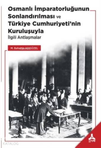 Osmanlı İmparatorluğunun Sonlandırılması;;Türkiye Cumhuriyeti’nin Kuruluşuyla İlgili Antlaşmalar - 1