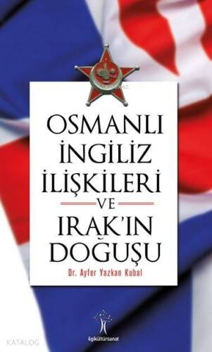 Osmanlı İngiliz İlişkileri ve Irak'ın Doğuşu - 1