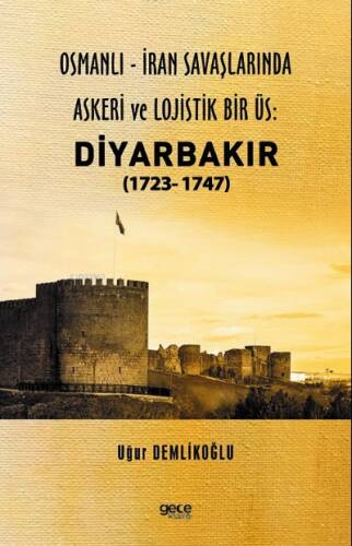 Osmanlı - İran savaşlarında askeri ve lojistik bir üs: Diyarbakır (1723- 1747) - 1