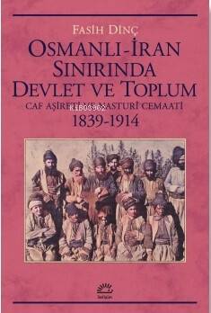 Osmanlı İran Sınırında Devlet Ve Toplum ;Caf Aşireti ve Nasturî Cemaati 1839-1914 - 1