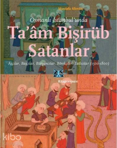 Osmanlı İstanbul'unda Ta'am Bişirüb Satanlar; Aşçılar, Başçılar, Büryancılar, Börekçiler, Tatlıcılar (1500-1800) - 1