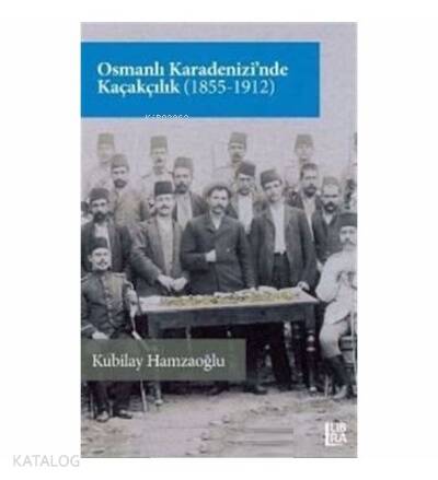 Osmanlı Karadenizi’nde Kaçakçılık (1855-1912) - 1