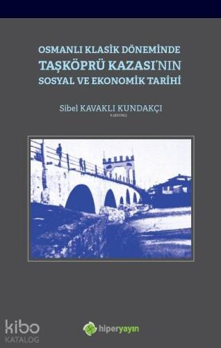 Osmanlı Klasik Döneminde Taşköprü Kazası'nın Sosyal ve Ekonomik Tarihi - 1