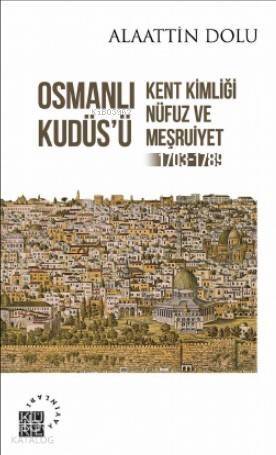 Osmanlı Kudüs'ü Kent Kimliği, Nüfuz ve Meşruiyet (1703-1789) - 1