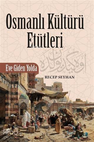 Osmanlı Kültürü Etütleri; Eve Giden Yolda - 1