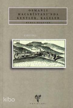 Osmanlı Macaristanı'nda Kentler Kaleler - 1