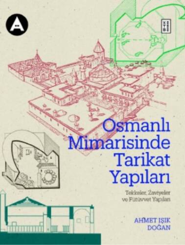 Osmanlı Mimarisinde Tarikat Yapıları;Tekkeler, Zaviyeler ve Fütüvvet Yapıları - 1