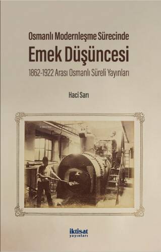 Osmanlı Modernleşme Sürecinde Emek Düşüncesi;1862-1922 Arası Osmanlı Süreli Yayınları - 1