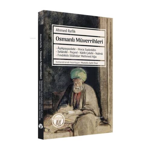 Osmanlı Müverrihleri;Âşıkpaşazâde • Hoca Sadeddin • Selânikî • Peçevî •Kâtib Çelebi • Naîmâ • Fındıklılı Silâhdar Mehmed Ağa - 1