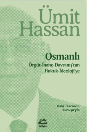 Osmanlı - Örgüt - İnanç - Davranış'tan Hukuk - İdeoloji'ye;Baki Tezcan'nın Sunuşuyla - 1