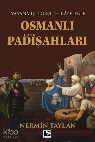 Osmanlı Padişahları; Yaşanmış İlginç Hikayelerle - 1