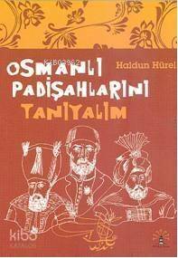 Osmanlı Padişahlarını Tanıyalım - 1