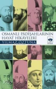 Osmanlı Padişahlarının Hayat Hikâyeleri - 1