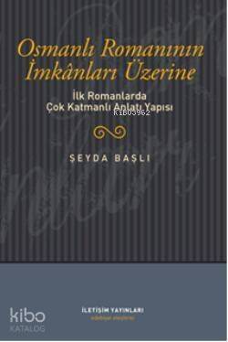 Osmanlı Romanının İmkanları Üzerine; İlk Romanlarda Çok Katmanlı Anlatı Yapısı - 1