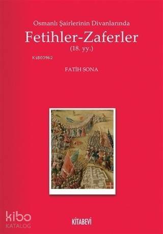 Osmanlı Şairlerinin Divanlarında Fetihler - Zaferler; 18. Yüzyıl - 1