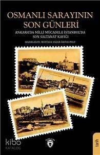 Osmanlı Sarayının Son Günleri Ankara Da Milli Mücadele İstanbul Da Son Saltanat Kayığı - 1