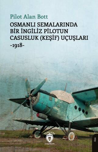 Osmanlı Semalarında Bir İngiliz Pilotun Casusluk (Keşif) Uçuşları;-1918- - 1