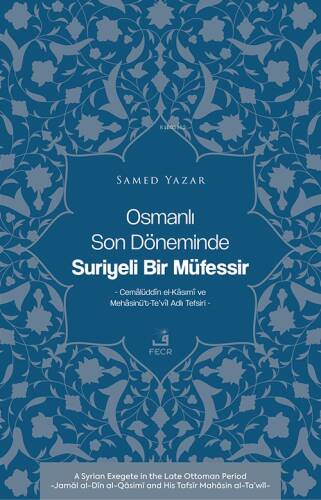 Osmanlı Son Döneminde Suriyeli Bir Müfessir ;Cemâlüddîn el-Kâsımî ve Mehâsinü’t-Te’vîl Adlı Tefsiri - 1