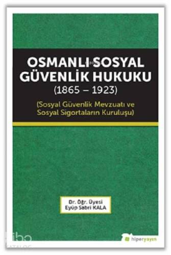 Osmanlı Sosyal Güvenlik Hukuku (1865 - 1923); Sosyal Güvenlik Mevzuatı ve Sosyal Sigortaların Kuruluşu - 1