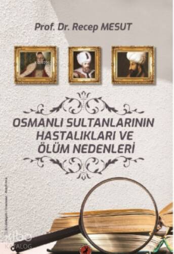 Osmanlı Sultanlarının Hastalıkları Ve Ölüm Nedenleri Nedenleri - 1