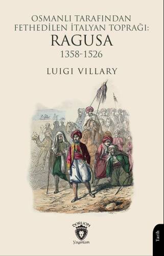 Osmanlı Tarafından Fethedilen İtalyan Toprağı: Ragusa 1358-1526 - 1