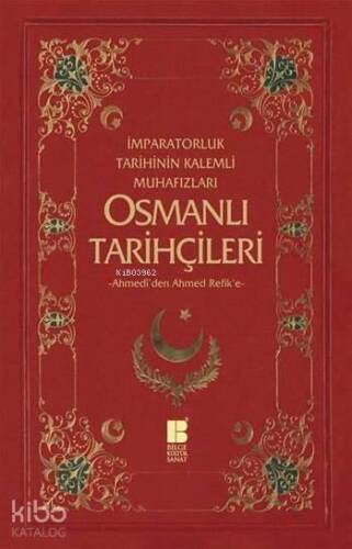 Osmanlı Tarihçileri (Ahmedî'den Ahmed Refik'e); İmparatorluk Tarihinin Kalemli Muhafızları - 1