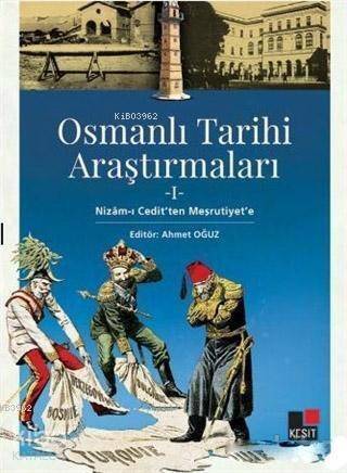 Osmanlı Tarihi Araştırmaları 1; Nizam-ı Cedit'ten Meşrutiyet'e - 1