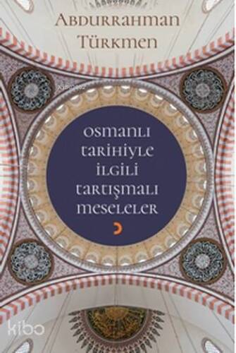 Osmanlı Tarihiyle İlgili Tartışmalı Meseleler - 1