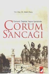 Osmanlı Teşkilat Yapısı İçerisinde Çorum Sancağı - 1