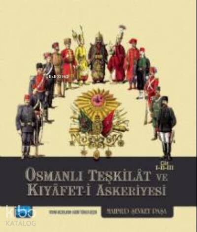 Osmanlı Teşkilât ve Kıyâfet-i Askeriyesi Cilt I-II-III - 1