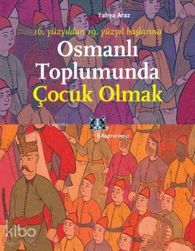 Osmanlı Toplumunda Çocuk Olmak; 16. Yüzyıldan 19. Yüzyıl Başlarına - 1