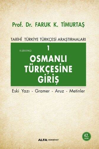 Osmanlı Türkçesi'ne Giriş 1 - Tarihi Türkiye Türkçesi Araştırmaları; Eski Yazı - Gramer - Aruz - Metinler - 1