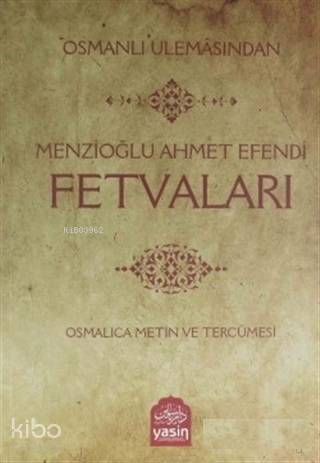 Osmanlı Ulemasından Menzioğlu Ahmet Efendi Fetvaları - 1