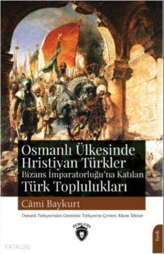 Osmanlı Ülkesinde Hristiyan Türkler ; Bizans İmparatorluğu’na Katılan Türk Toplulukları - 1