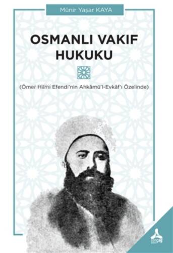 Osmanlı Vakıf Hukuku;Ömer Hilmi Efendi’nin Ahkamü’l-Evkaf’ı Özelinde - 1