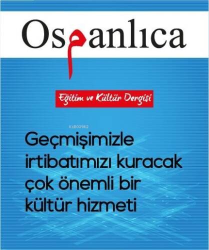 Osmanlıca Eğitim ve Kültür Dergisi;Geçmişimizle İrtibatımızı Kuracak Çok Önemli Bir Kültür Hizmeti - 1