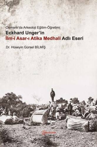 Osmanlı’da Arkeoloji Eğitim-Öğretimi: Eckhard Unger’in İlm-İ Asar-I Atika Medhali Adlı Eseri - 1