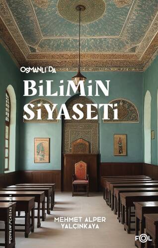 Osmanlı’da Bilimin Siyaseti –19. Yüzyılda Bilimi, Devleti ve Toplumu Tartışmak - 1