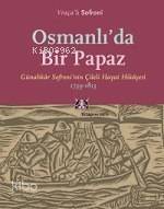 Osmanlı'da Bir Papaz; Günahkar Sofroninin Çileli Hayat Hikayesi, 1739-1813 - 1