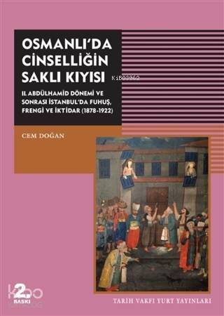 Osmanlı'da Cinselliğin Saklı Kıyısı; 2. Abdülhamid Dönemi ve Sonrası İstanbul'da Fuhuş Frengi ve İktidar (1878-1922) - 1