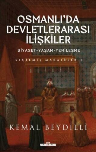 Osmanlı'da Devletlerarası İlişkiler: Siyaset - Yaşam - Yenileşme - Seçilmiş Makaleler 1 - 1