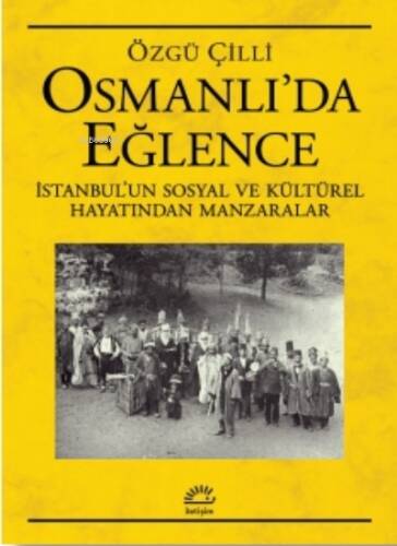 Osmanlı'da Eğlence; İstanbul’un Sosyal ve Kültürel Hayatından Manzaralar - 1