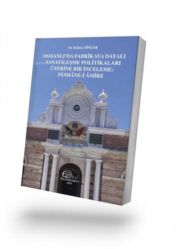 Osmanlı’da Fabrikaya Dayalı Sanayileşme Politikaları Üzerine Bir İnceleme: Feshâne-i Âmire - 1