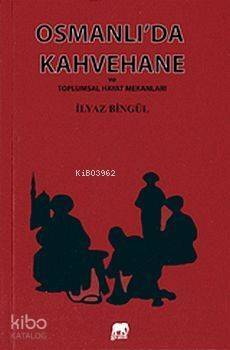 Osmanlı'da Kahvehane ve Toplumsal Hayat Mekanları - 1