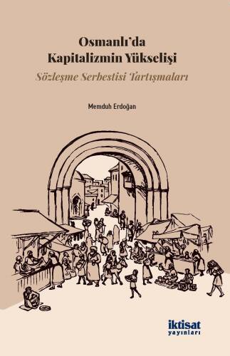 Osmanlı'da Kapitalizmin Yükselişi - Sözleşme Serbestisi Tartışmaları - 1