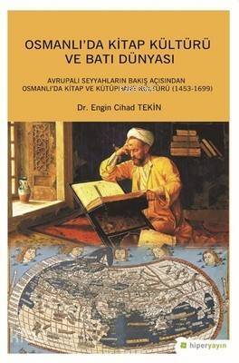 Osmanlı'da Kitap Kültürü ve Batı Dünyası; Avrupalı Seyyahların Bakış Açısından Osmanlı'da Kitap ve Kütüphane Kültürü (1453-1699) - 1