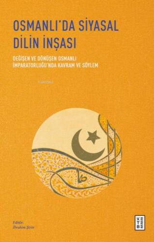 Osmanlı’da Siyasal Dilin İnşası;Değişen ve Dönüşen Osmanlı İmparatorluğu’nda Kavram ve Söylem - 1